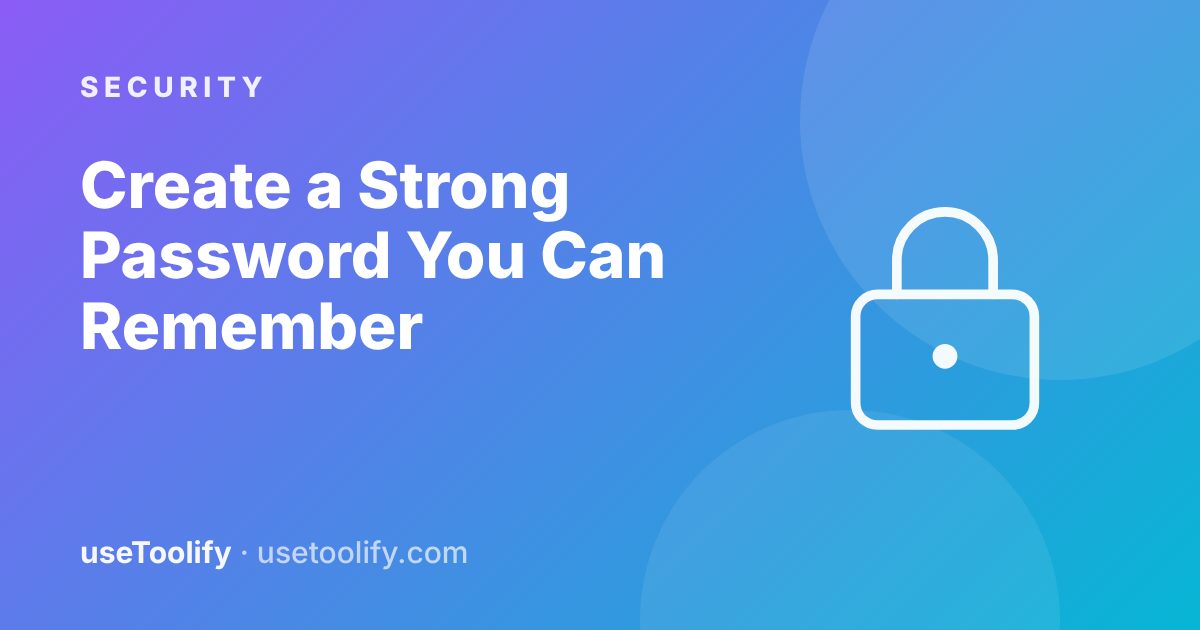 How to Create a Strong Password You Can Actually Remember