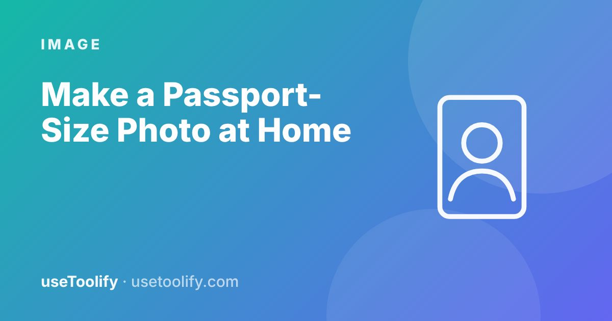 How to Make a Passport-Size Photo at Home (Free and Print-Ready)