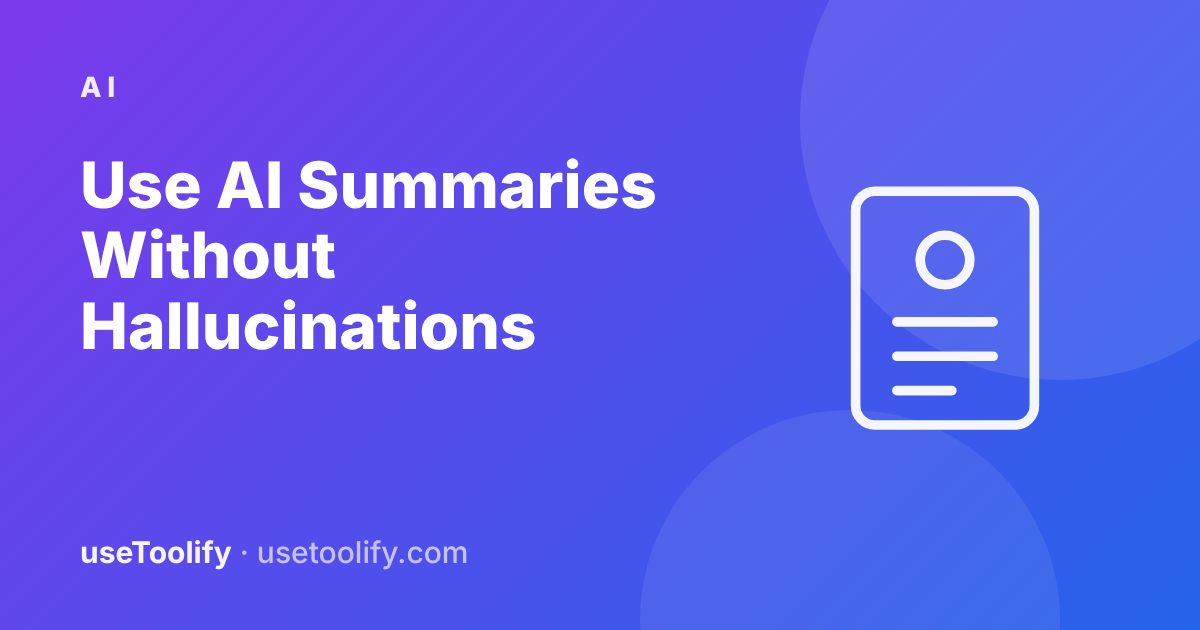 How to Use AI Summaries Without Getting Fooled by Hallucinations