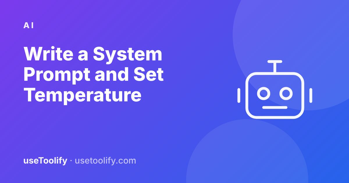 How to Write a System Prompt (and Choose the Right Temperature)
